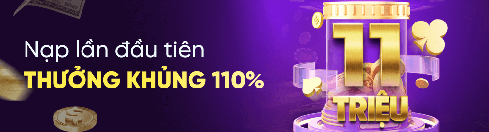 THƯỞNG 110% NẠP TIỀN LẦN ĐẦU